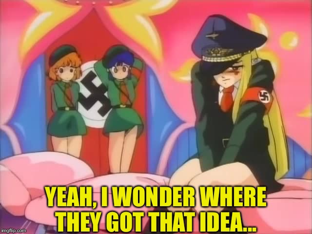 animenazi | YEAH, I WONDER WHERE THEY GOT THAT IDEA... | image tagged in animenazi | made w/ Imgflip meme maker