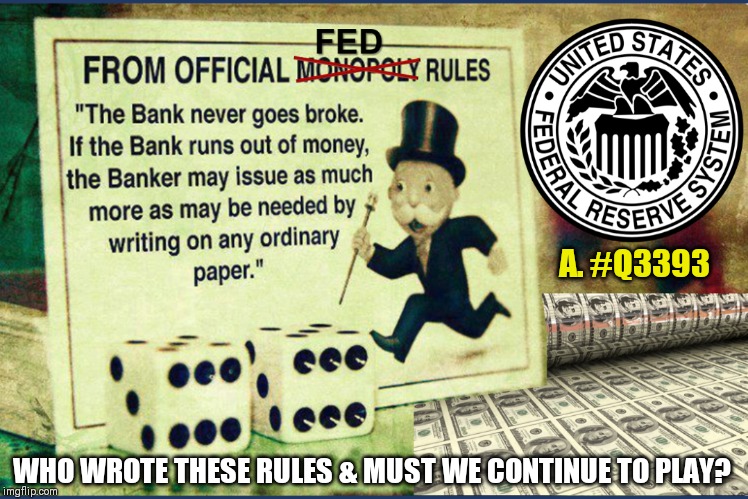 No Cheating, unless you Invented the Game. Return to Constitutional Money? #Q3393 Gold shall destroy the Fed. #HR2558 #GoldQFS | A. #Q3393; WHO WROTE THESE RULES & MUST WE CONTINUE TO PLAY? | image tagged in fed petrodollar monopoly,federal reserve,monopoly money,the golden rule,qanon,the great awakening | made w/ Imgflip meme maker