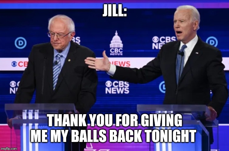 JILL:; THANK YOU FOR GIVING ME MY BALLS BACK TONIGHT | image tagged in joe biden | made w/ Imgflip meme maker