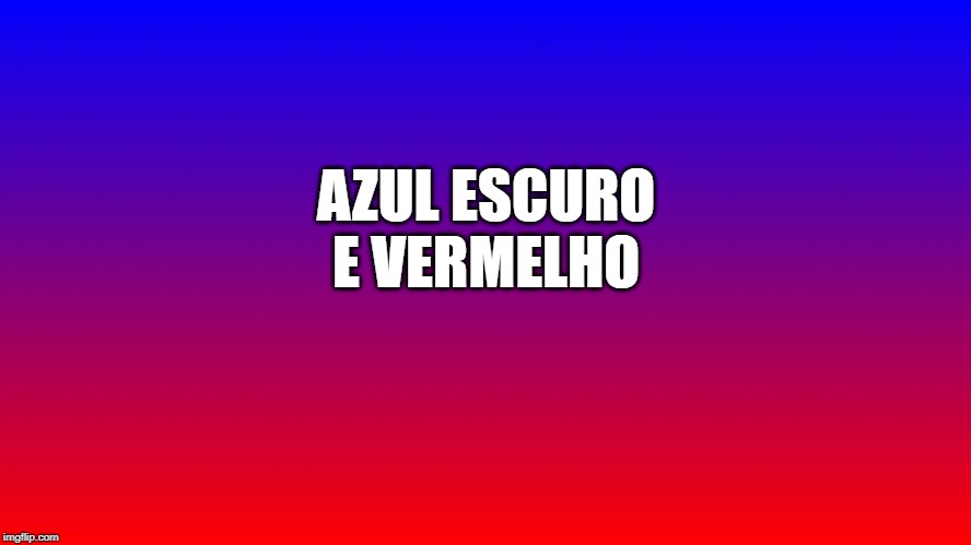 Azul escuro e vermelho | AZUL ESCURO E VERMELHO | image tagged in azul oscuro y rojo,dark blue and red,eua,usa,azul e vermelho,blue and red | made w/ Imgflip meme maker
