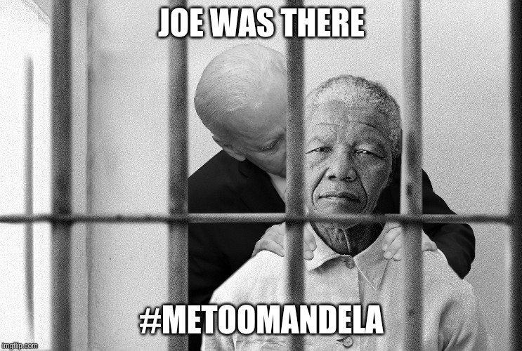 Don't drop the soap Nelson! | JOE WAS THERE; #METOOMANDELA | image tagged in biden,metoo,nelson mandela | made w/ Imgflip meme maker