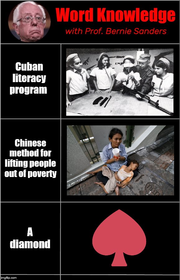 Word Knowledge with Professor Bernie Sanders | Cuban literacy program; Chinese method for lifting people out of poverty; A diamond | image tagged in word knowledge with professor bernie sanders,idolizing communism,false narrative,propaganda,cant call a spade a spade | made w/ Imgflip meme maker
