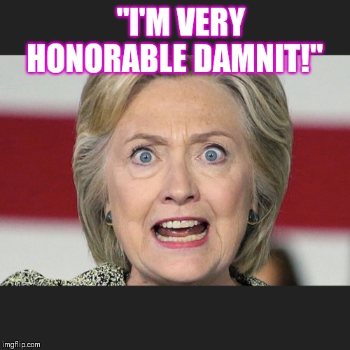 "I'M VERY HONORABLE DAMNIT!" | made w/ Imgflip meme maker