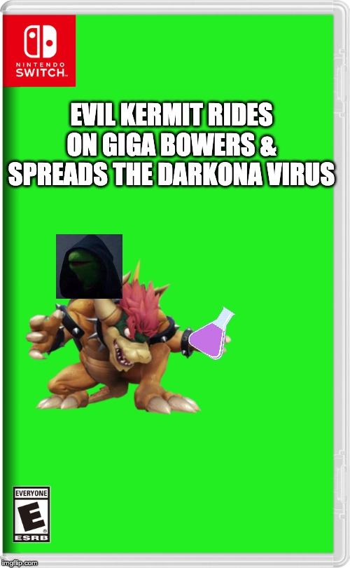 Ah shoot, here we go again. Apparently a lot of people forgot about Evil Kermit. | EVIL KERMIT RIDES ON GIGA BOWERS & SPREADS THE DARKONA VIRUS | image tagged in nintendo switch | made w/ Imgflip meme maker