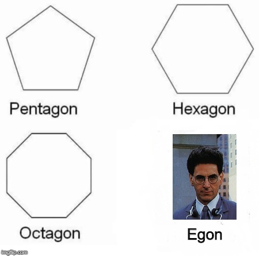 Pentagon Hexagon Octagon | Egon | image tagged in memes,pentagon hexagon octagon,ghostbusters,harold ramis | made w/ Imgflip meme maker