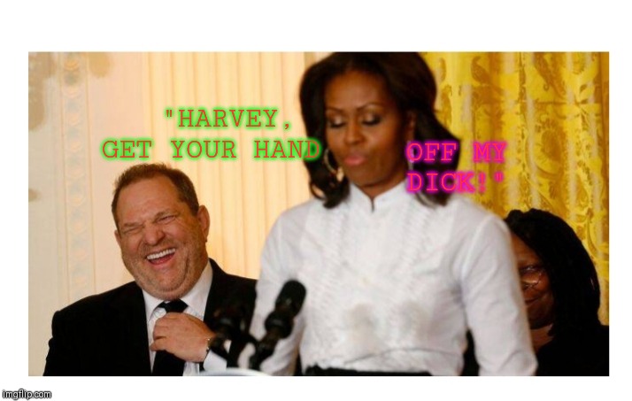 Those wacky Dems... | OFF MY DICK!"; "HARVEY, GET YOUR HAND | image tagged in harvey  obama | made w/ Imgflip meme maker