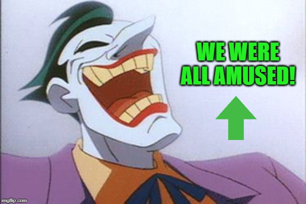 joker | WE WERE ALL AMUSED! | image tagged in joker | made w/ Imgflip meme maker