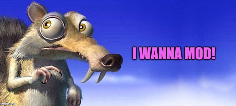 I WANNA MOD! | made w/ Imgflip meme maker