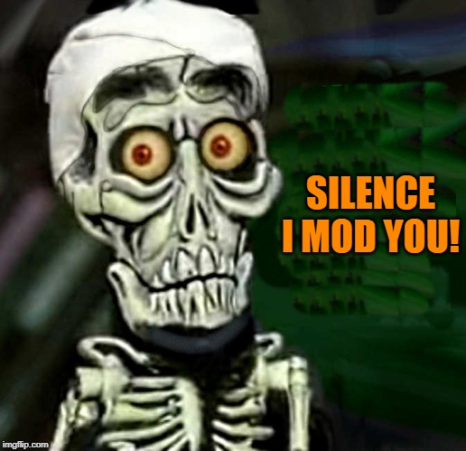 SILENCE I MOD YOU! | made w/ Imgflip meme maker