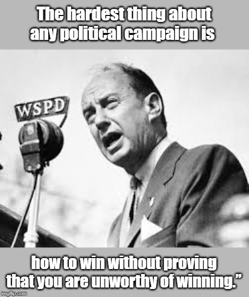The hardest thing in political | The hardest thing about any political campaign is; how to win without proving that you are unworthy of winning.” | image tagged in political meme | made w/ Imgflip meme maker