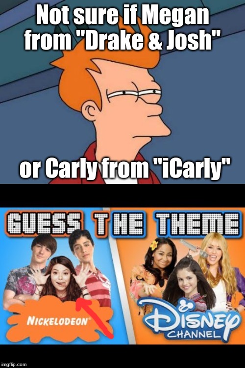 Was anybody who saw this thumbnail just as confused? | Not sure if Megan from "Drake & Josh"; or Carly from "iCarly" | image tagged in memes,futurama fry,nickelodeon,drake and josh,icarly,the topspot | made w/ Imgflip meme maker
