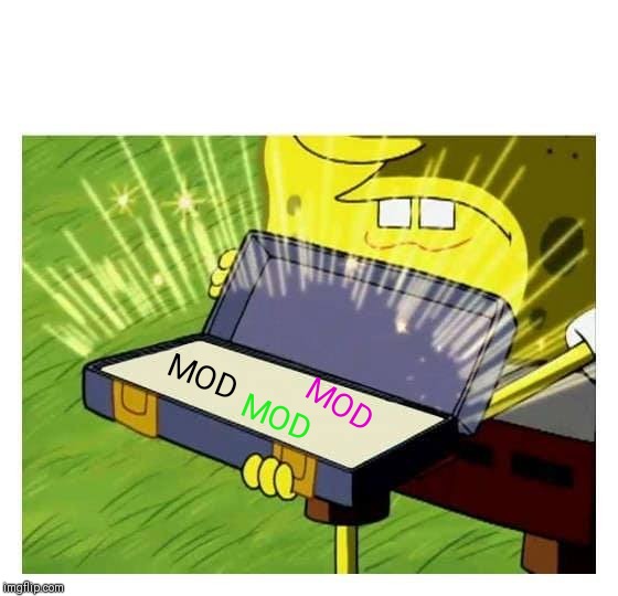 Spongebob case | MOD MOD MOD | image tagged in spongebob case | made w/ Imgflip meme maker