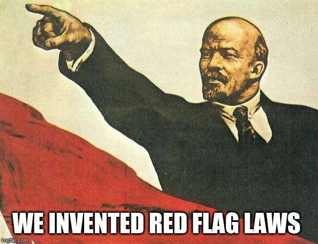 Is that Bernie? | WE INVENTED RED FLAG LAWS | image tagged in you're a communist,is that bernie,red flag laws,disarm democrats,pull my finger,no commies allowed | made w/ Imgflip meme maker