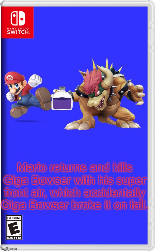 Nintendo Switch | Mario returns and kills Giga Bowser with his super front air, which accidentally Giga Bowser broke it on fall. | image tagged in nintendo switch | made w/ Imgflip meme maker