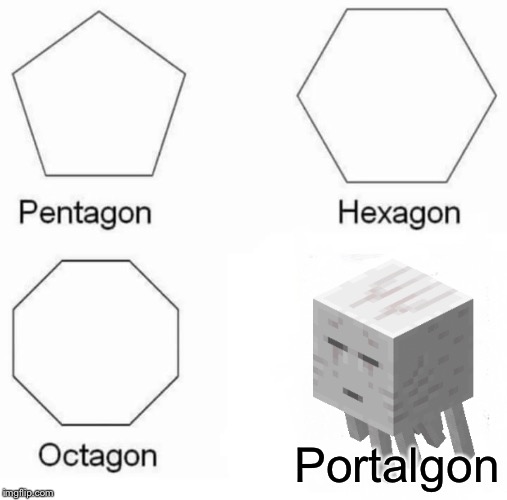 Pentagon Hexagon Octagon Meme | Portalgon | image tagged in memes,pentagon hexagon octagon | made w/ Imgflip meme maker