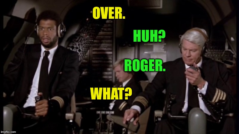 OVER. HUH? ROGER. WHAT? | made w/ Imgflip meme maker
