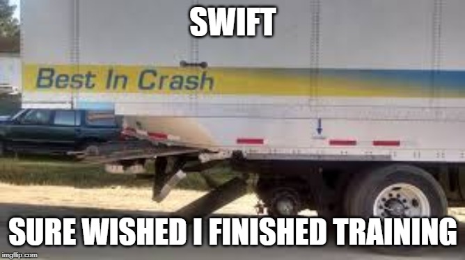 SWIFT | SWIFT; SURE WISHED I FINISHED TRAINING | image tagged in i'm the dumbest man alive,stupid | made w/ Imgflip meme maker