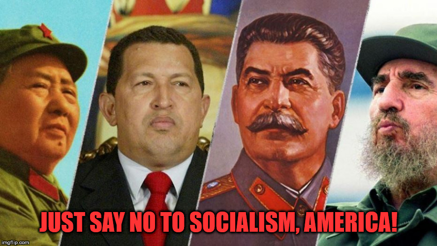 JUST SAY NO TO SOCIALISM, AMERICA! | JUST SAY NO TO SOCIALISM, AMERICA! | image tagged in socialism,democratic socialism,communist socialist,bernie sanders,left | made w/ Imgflip meme maker