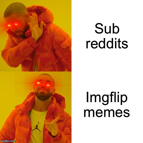 Yess | Sub reddits; Imgflip memes | image tagged in memes,drake hotline bling,dank memes,i see this as an absolute win | made w/ Imgflip meme maker