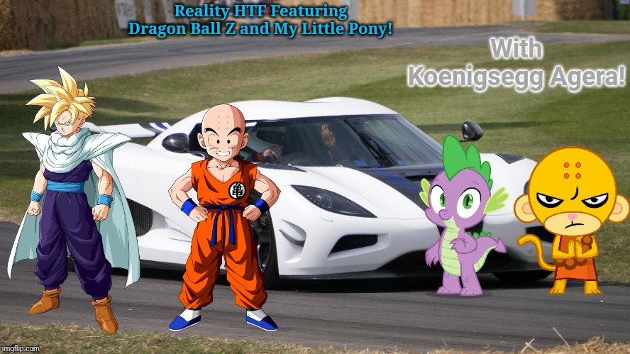 Reality HTF with Koenigsegg Agera | With Koenigsegg Agera! Reality HTF Featuring Dragon Ball Z and My Little Pony! | image tagged in agera,koenigsegg,crossover,happy tree friends,dragon ball z,reality | made w/ Imgflip meme maker