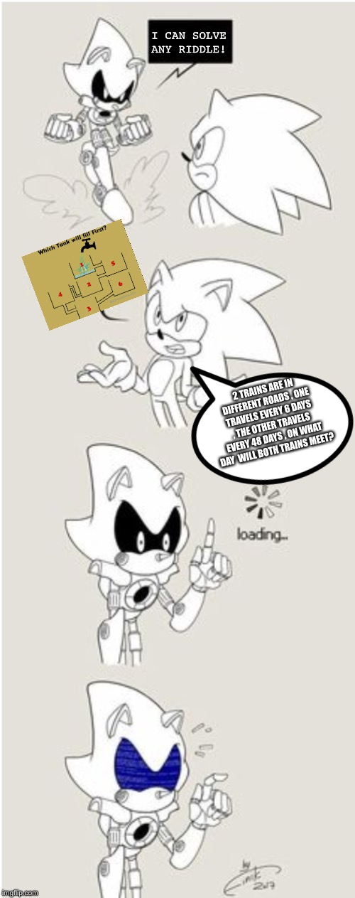 Sonic Comic thingy | I CAN SOLVE ANY RIDDLE! 2 TRAINS ARE IN DIFFERENT ROADS , ONE TRAVELS EVERY 6 DAYS , THE OTHER TRAVELS EVERY 48 DAYS , ON WHAT DAY  WILL BOTH TRAINS MEET? | image tagged in sonic comic thingy | made w/ Imgflip meme maker