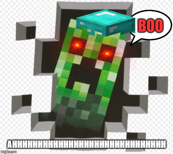 Minecraft Creeper | BOO; AHHHHHHHHHHHHHHHHHHHHHHHHHHHHHH | image tagged in minecraft creeper | made w/ Imgflip meme maker