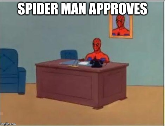 Spiderman Computer Desk Meme | SPIDER MAN APPROVES | image tagged in memes,spiderman computer desk,spiderman | made w/ Imgflip meme maker