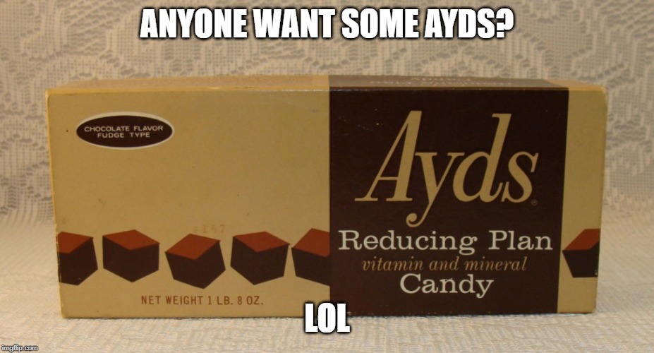 Want some? | ANYONE WANT SOME AYDS? LOL | image tagged in bruh | made w/ Imgflip meme maker