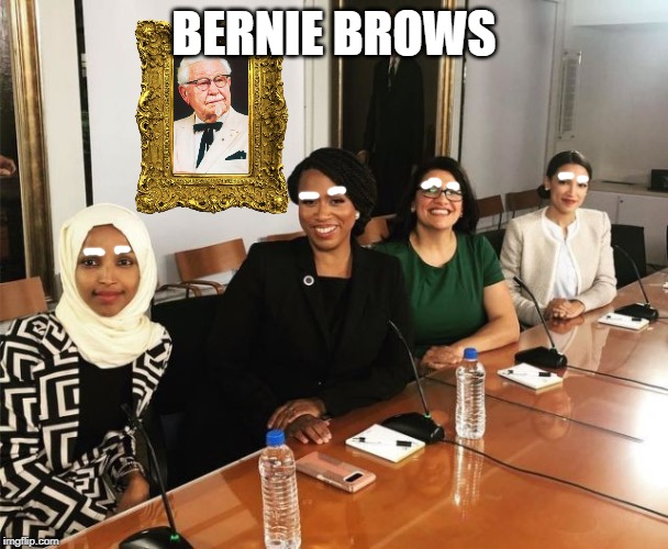 The Squad | BERNIE BROWS | image tagged in the squad,bernie sanders,2020,aoc,kfc,colonel sanders | made w/ Imgflip meme maker