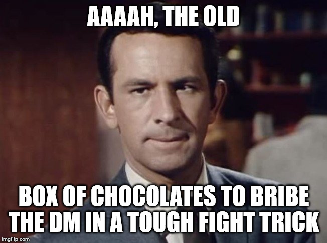 get smart | AAAAH, THE OLD; BOX OF CHOCOLATES TO BRIBE THE DM IN A TOUGH FIGHT TRICK | image tagged in get smart | made w/ Imgflip meme maker