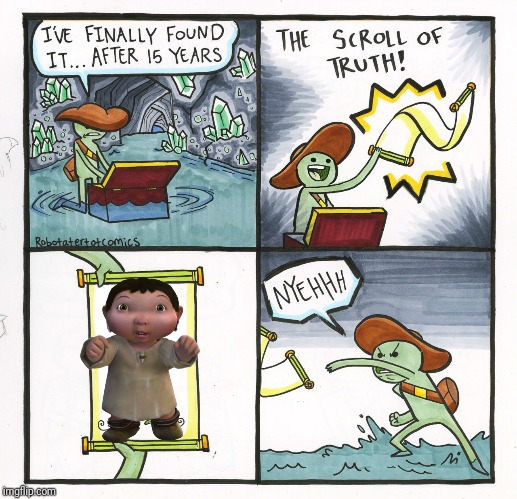 The Scroll Of Truth | image tagged in memes,the scroll of truth | made w/ Imgflip meme maker