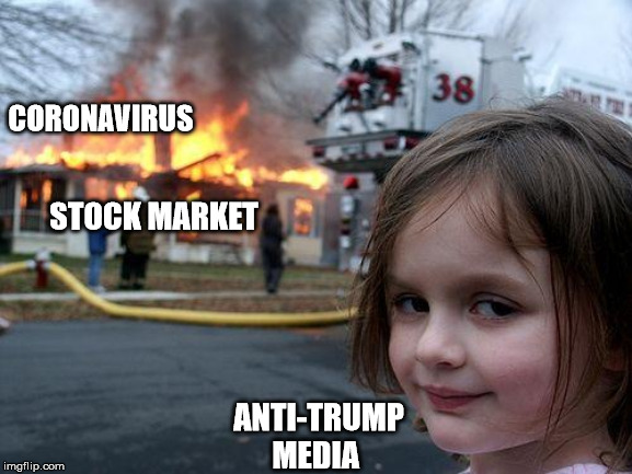Coronavirus in a nutshell | CORONAVIRUS; STOCK MARKET; ANTI-TRUMP MEDIA | image tagged in memes,disaster girl,liberals,virus,coronavirus,stock market | made w/ Imgflip meme maker
