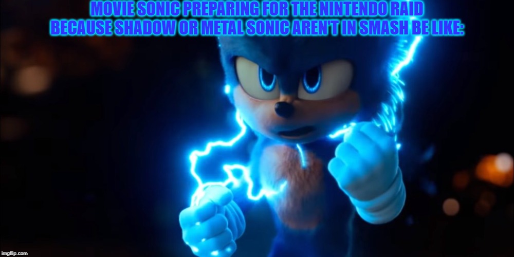 We'll need our Naruto... I mean Sonic runners | MOVIE SONIC PREPARING FOR THE NINTENDO RAID BECAUSE SHADOW OR METAL SONIC AREN'T IN SMASH BE LIKE: | image tagged in sonic powers up,super smash bros,dlc,nintendo,sonic the hedgehog | made w/ Imgflip meme maker