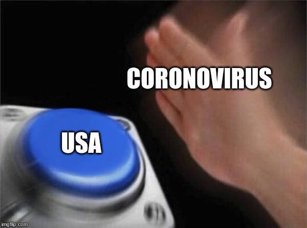 Blank Nut Button | CORONOVIRUS; USA | image tagged in memes,blank nut button | made w/ Imgflip meme maker