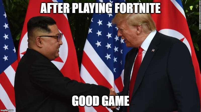 Trump and Kim Jung Un | AFTER PLAYING FORTNITE; GOOD GAME | image tagged in trump and kim jung un | made w/ Imgflip meme maker