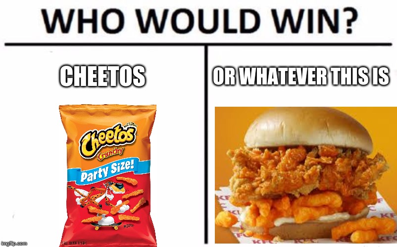 Who Would Win? | CHEETOS; OR WHATEVER THIS IS | image tagged in memes,who would win | made w/ Imgflip meme maker