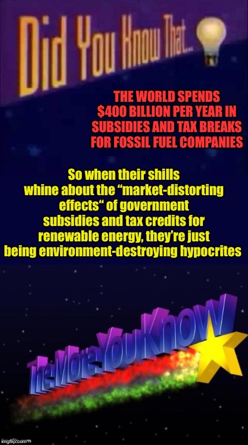 Funny how energy subsidies and tax breaks are only “market-distorting” if the fossil fuel companies lose out | image tagged in fossil fuel hypocrisy,hypocrisy,renewable energy,fossil fuel,climate change,global warming | made w/ Imgflip meme maker