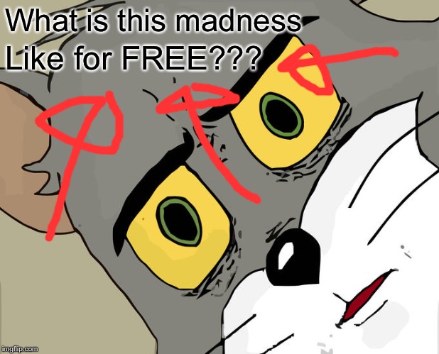 Unsettled Tom Meme | What is this madness; Like for FREE??? | image tagged in memes,unsettled tom | made w/ Imgflip meme maker