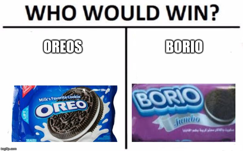 Who Would Win? | OREOS; BORIO | image tagged in memes,who would win | made w/ Imgflip meme maker