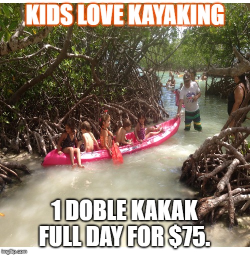 KIDS LOVE KAYAKING; 1 DOBLE KAKAK FULL DAY FOR $75. | made w/ Imgflip meme maker