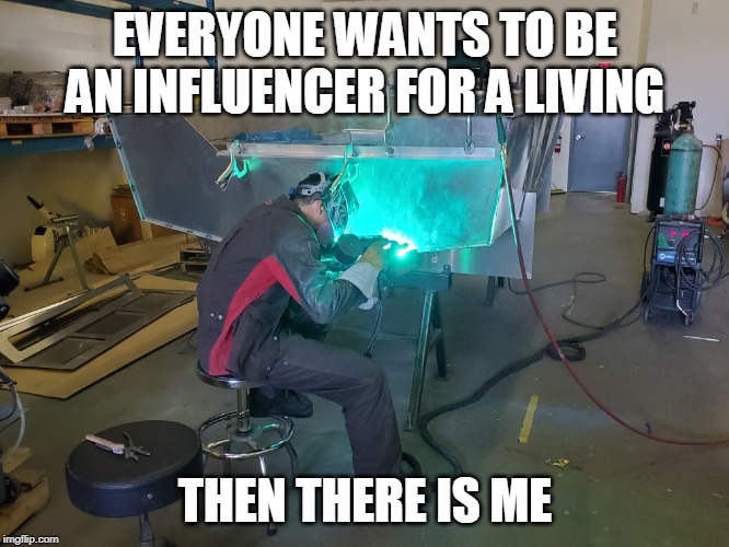 How to make a living. | EVERYONE WANTS TO BE AN INFLUENCER FOR A LIVING; THEN THERE IS ME | image tagged in adventuremarine,adventuregreg,gregepp,liveyouradventure | made w/ Imgflip meme maker