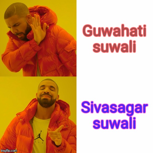 Drake Hotline Bling | Guwahati suwali; Sivasagar suwali | image tagged in memes,drake hotline bling | made w/ Imgflip meme maker