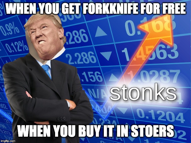 stonks | WHEN YOU GET FORKKNIFE FOR FREE; WHEN YOU BUY IT IN STOERS | image tagged in stonks | made w/ Imgflip meme maker