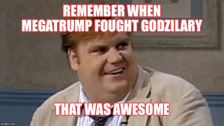 2016. seems so long ago... | REMEMBER WHEN MEGATRUMP FOUGHT GODZILARY THAT WAS AWESOME | image tagged in chris farley awesome | made w/ Imgflip meme maker