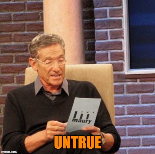 Maury Lie Detector Meme | UNTRUE | image tagged in memes,maury lie detector | made w/ Imgflip meme maker