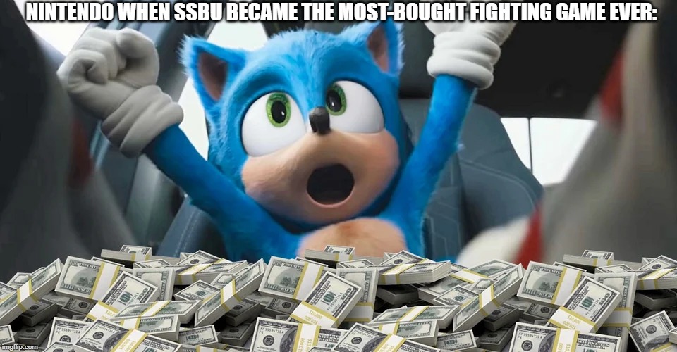 got dem money! | NINTENDO WHEN SSBU BECAME THE MOST-BOUGHT FIGHTING GAME EVER: | image tagged in sonic money,super smash bros,nintendo,money | made w/ Imgflip meme maker