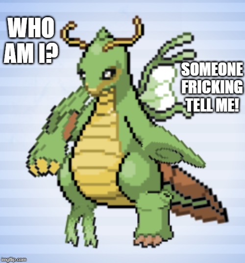 Name this beautiful creature. | WHO AM I? SOMEONE FRICKING TELL ME! | image tagged in pokemon | made w/ Imgflip meme maker