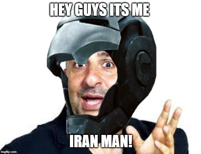 HEY GUYS ITS ME; IRAN MAN! | image tagged in now this is an avengers level threat | made w/ Imgflip meme maker