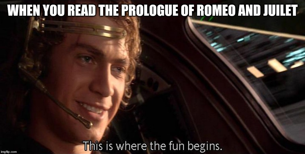 WHEN YOU READ THE PROLOGUE OF ROMEO AND JUILET | image tagged in star wars,romeo and juliet | made w/ Imgflip meme maker