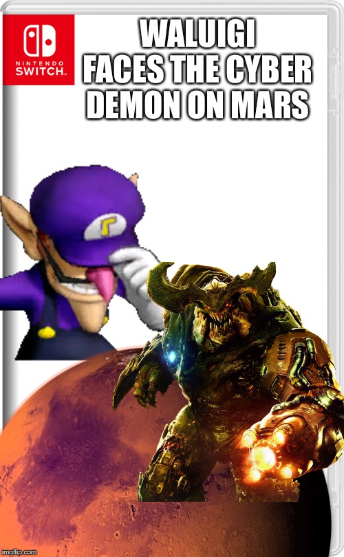 Waluigi will return to mars after this! |  WALUIGI FACES THE CYBER DEMON ON MARS | image tagged in waluigi,doom,mars,switch | made w/ Imgflip meme maker